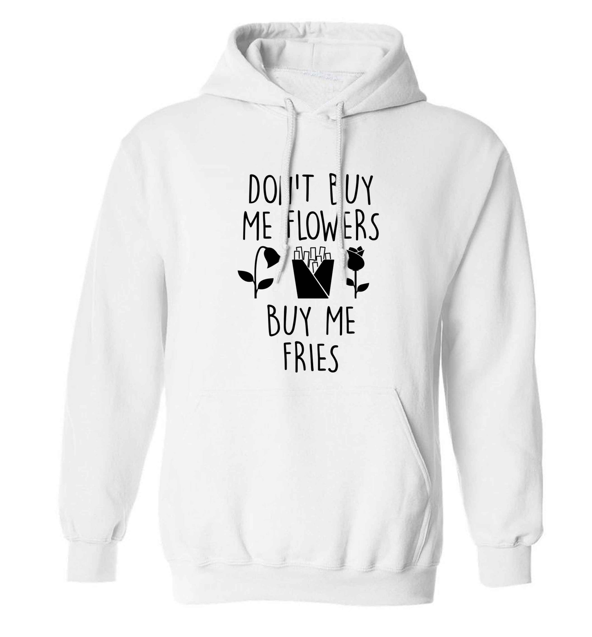 Don't buy me flowers buy me fries adults unisex white hoodie 2XL