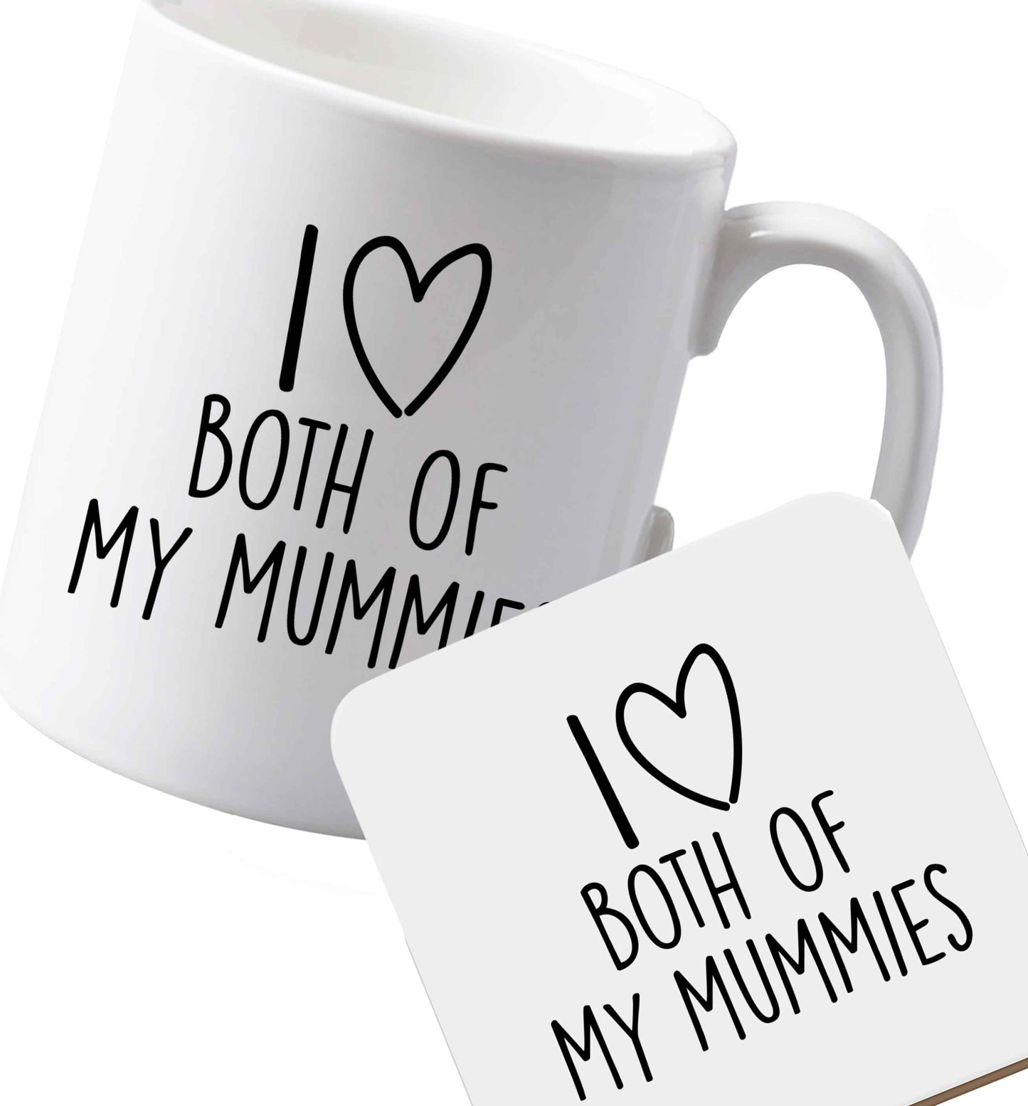 10 oz Ceramic mug and coaster I love both of my mummies both sides