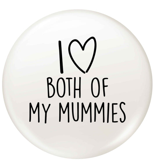 I love both of my mummies small 25mm Pin badge