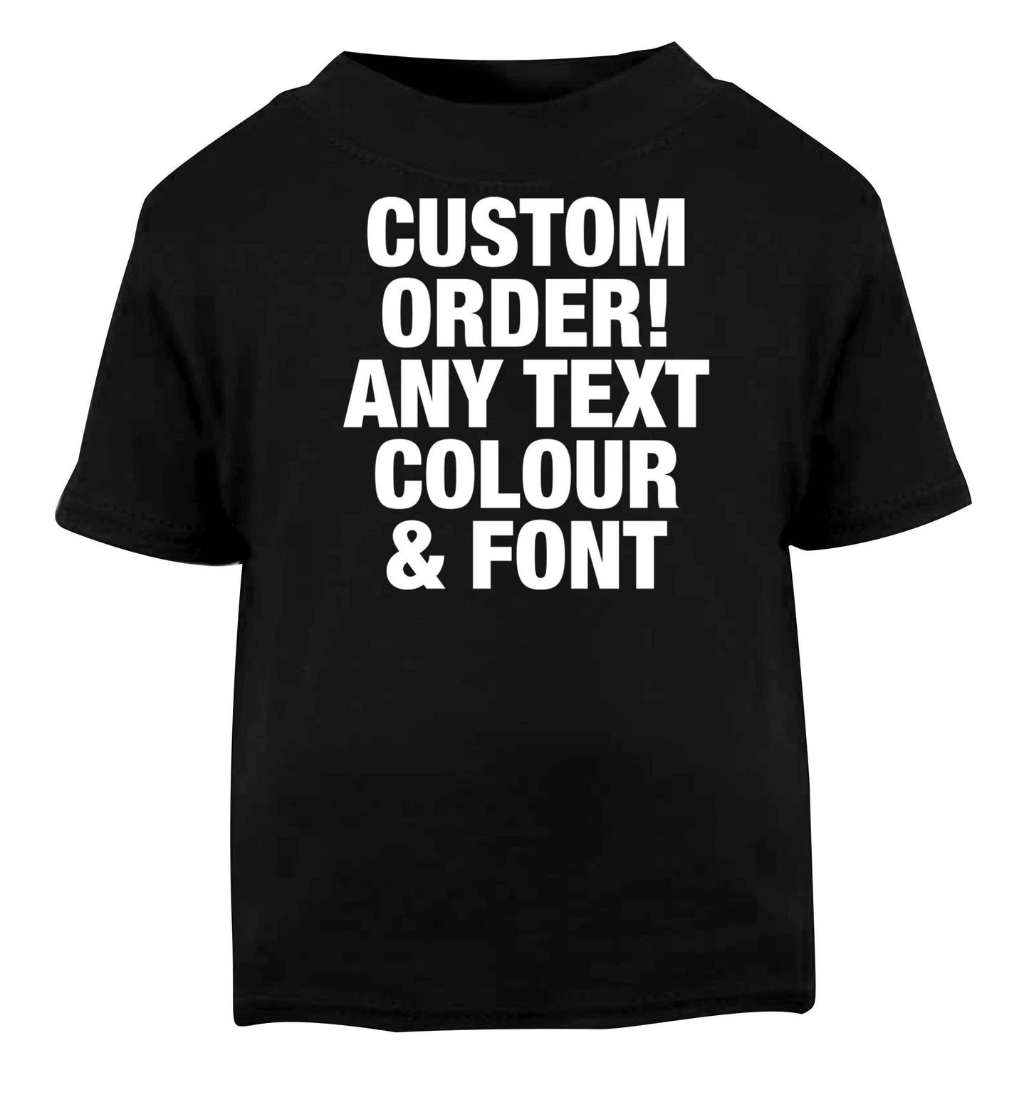 Custom order any text colour and font Black baby toddler Tshirt 2 years