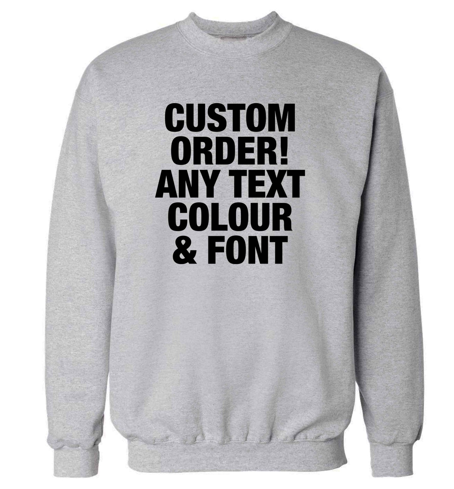 Custom order any text colour and font adult's unisex grey sweater 2XL