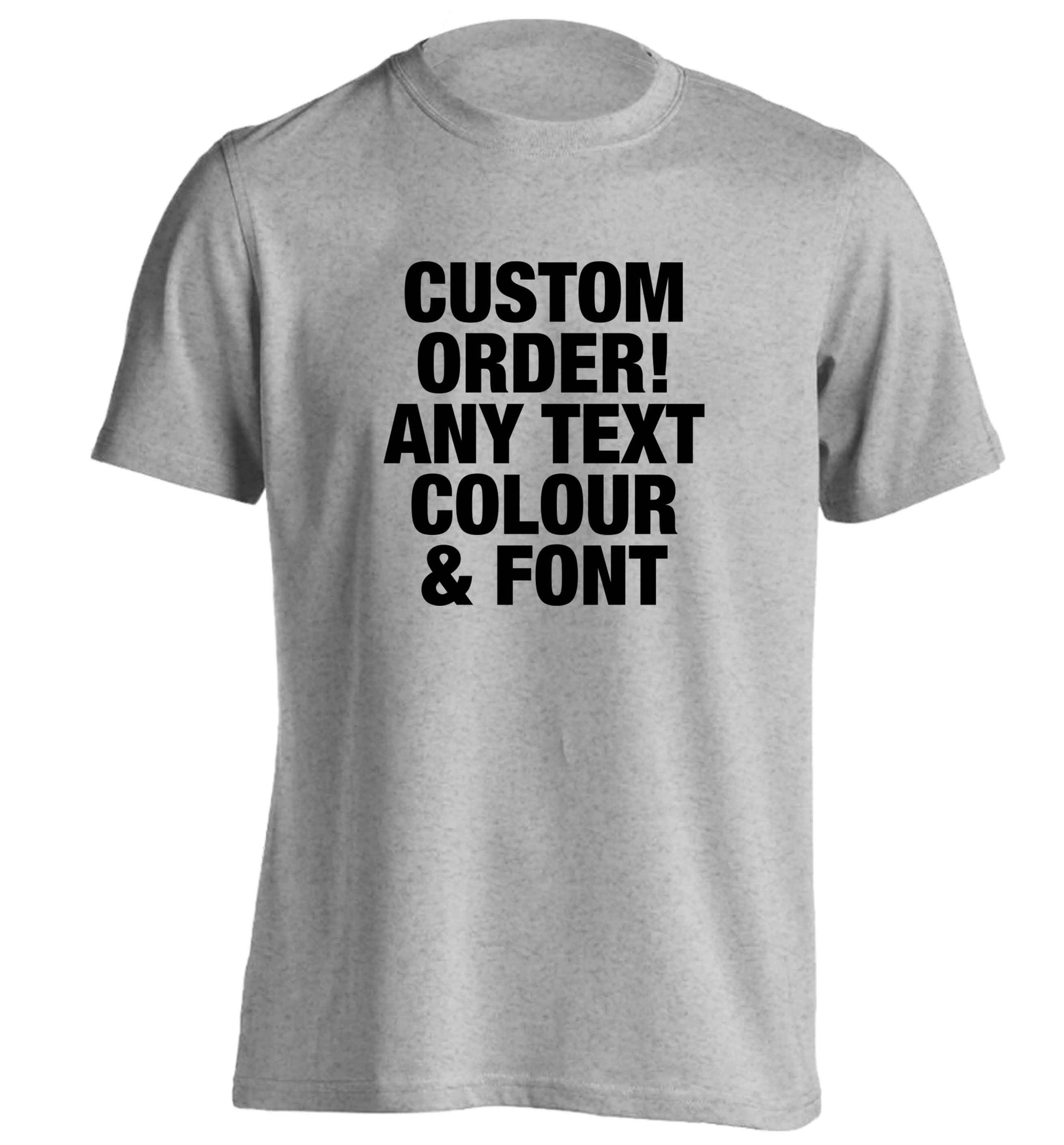 Custom order any text colour and font adults unisex grey Tshirt 2XL