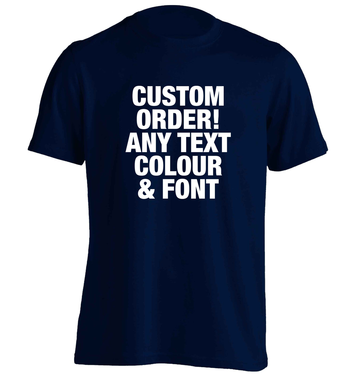 Custom order any text colour and font adults unisex navy Tshirt 2XL