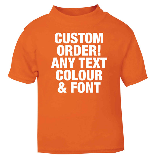 Custom order any text colour and font orange baby toddler Tshirt 2 Years