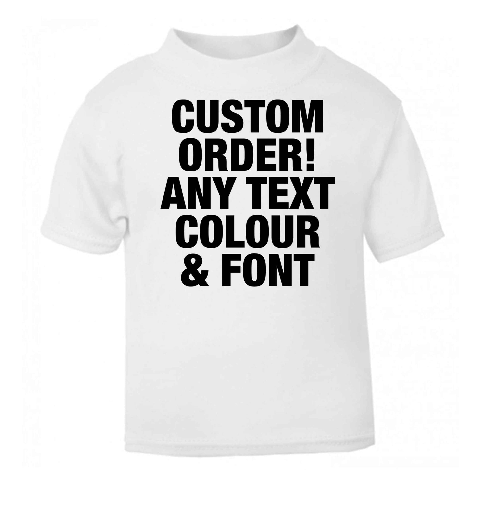 Custom order any text colour and font white baby toddler Tshirt 2 Years