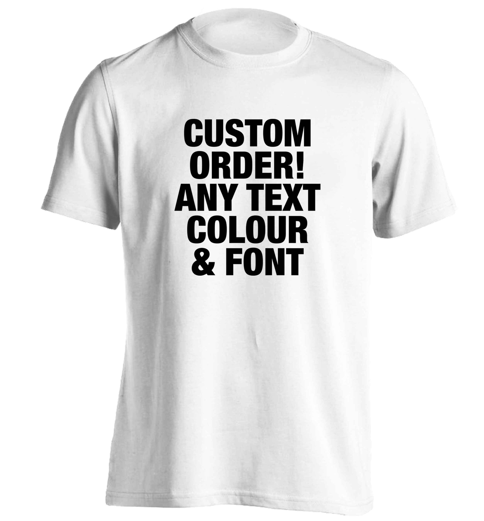 Custom order any text colour and font adults unisex white Tshirt 2XL