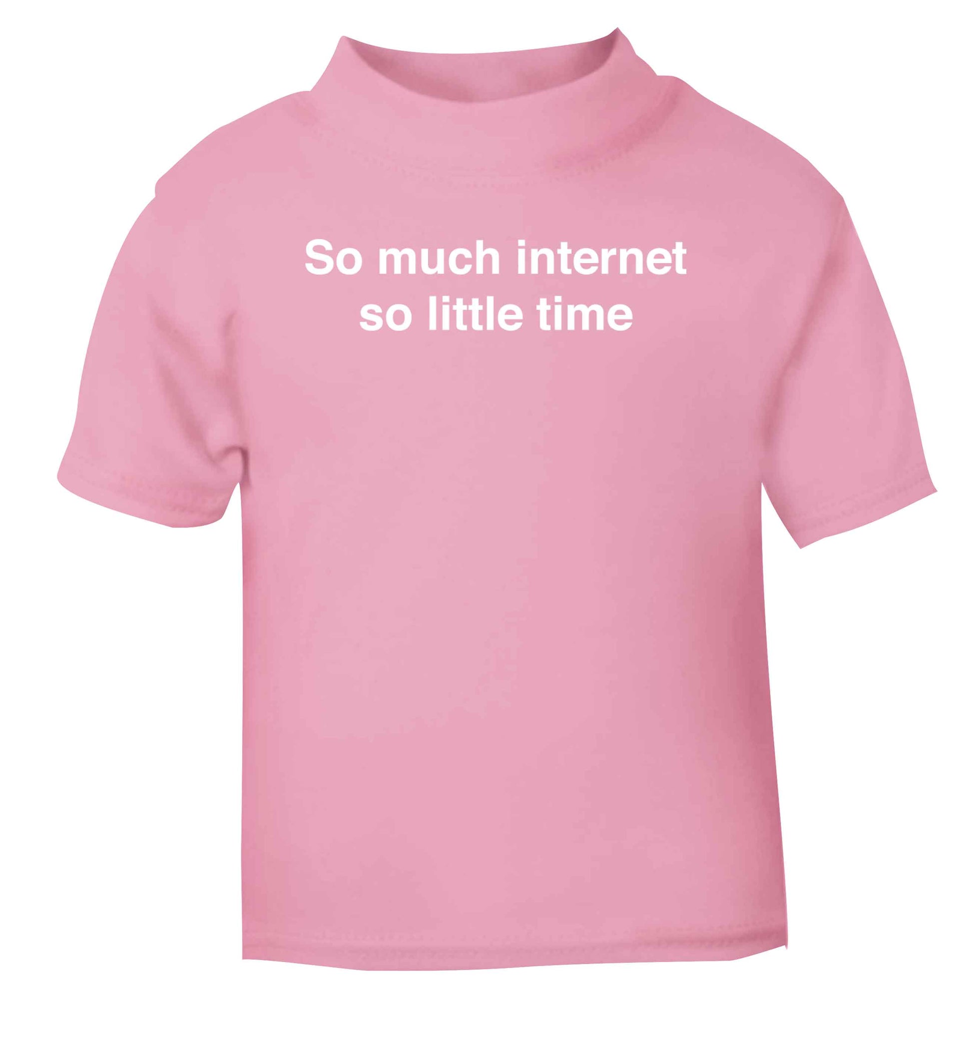So much internet so little time light pink baby toddler Tshirt 2 Years