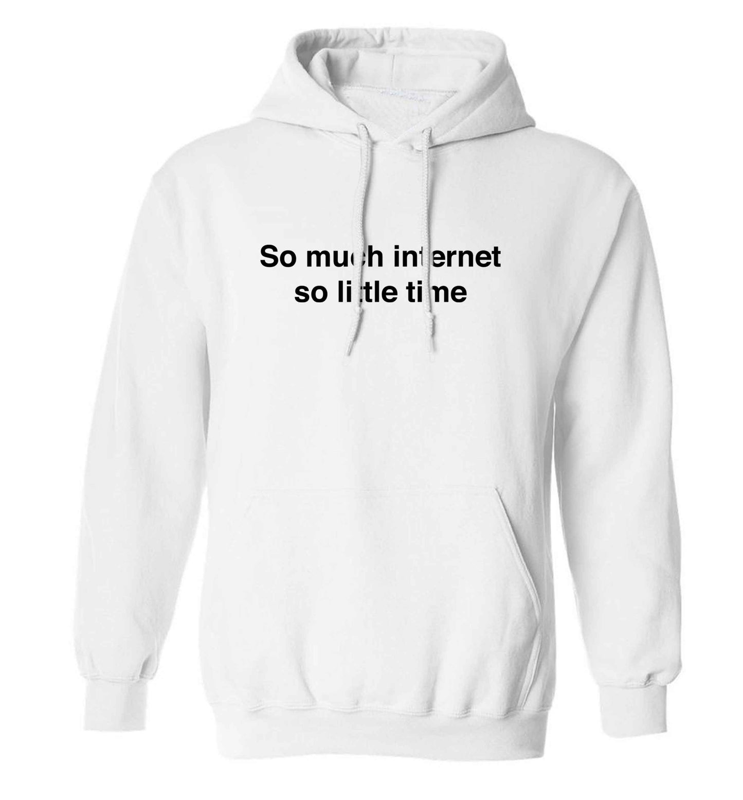 So much internet so little time adults unisex white hoodie 2XL