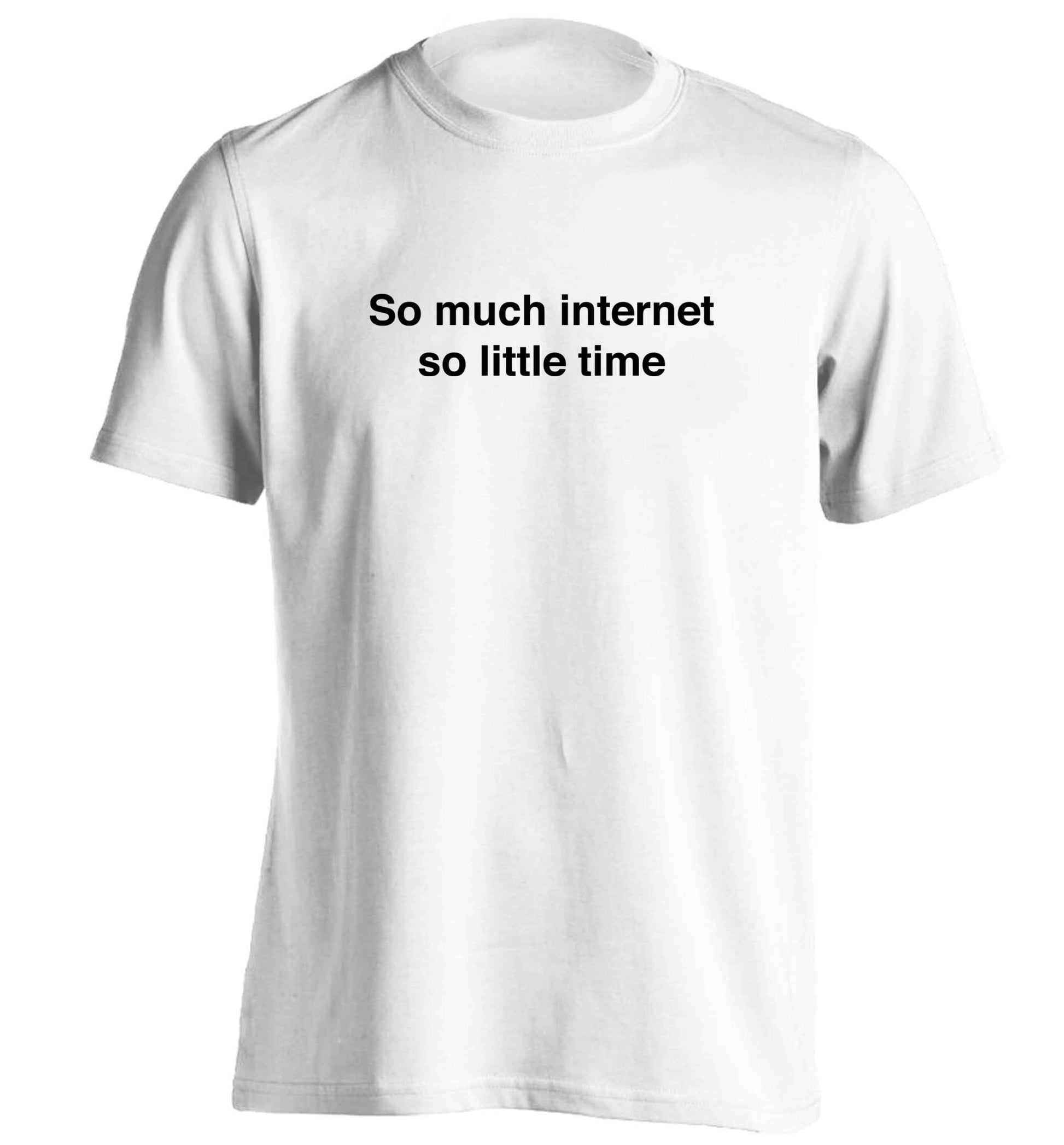 So much internet so little time adults unisex white Tshirt 2XL