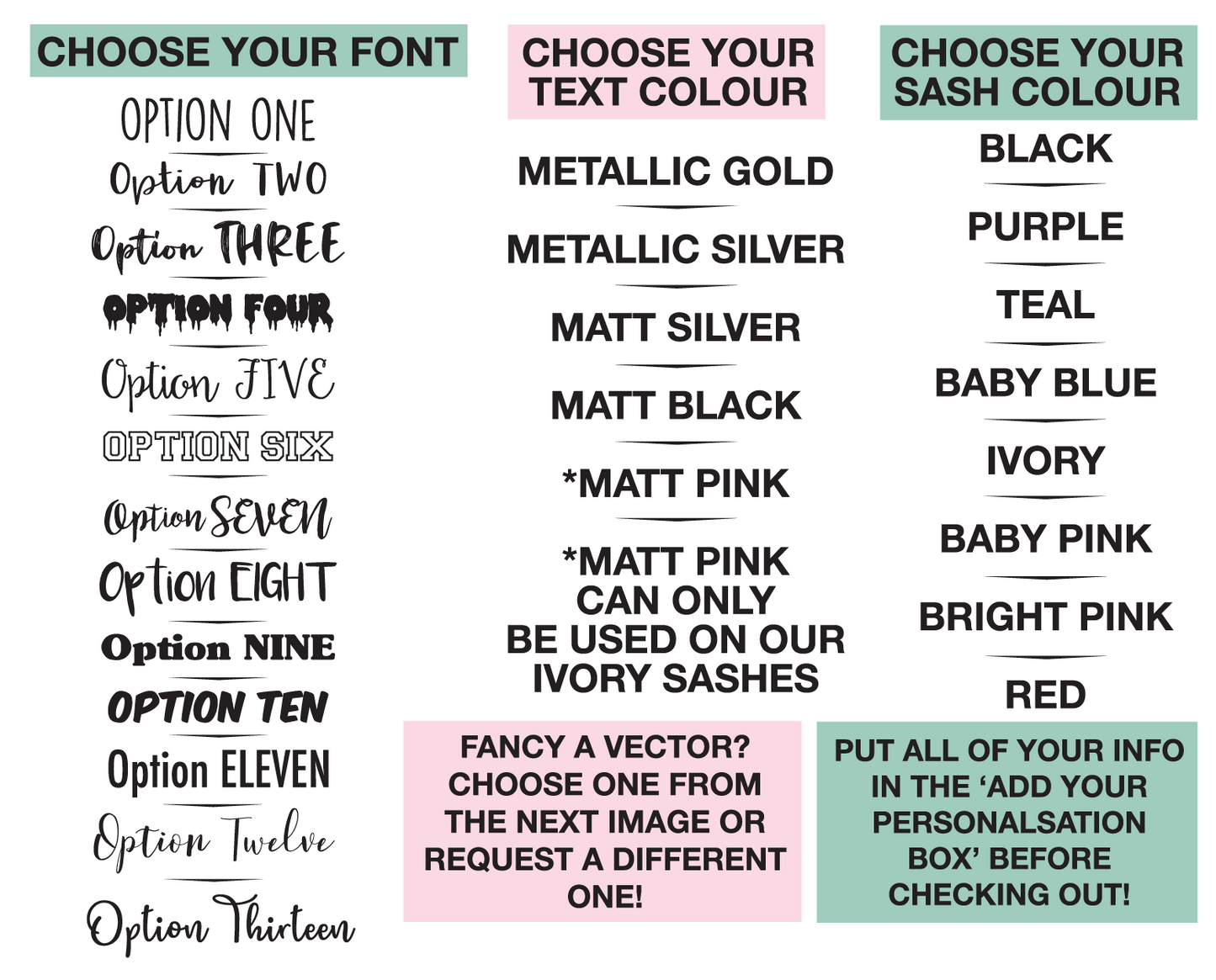 choose your own font, text colour and sash colour to personalise your own sash or banner