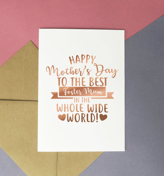 Happy mother's day to the best foster mum in the whole wide world  | Foiled print / greeting card