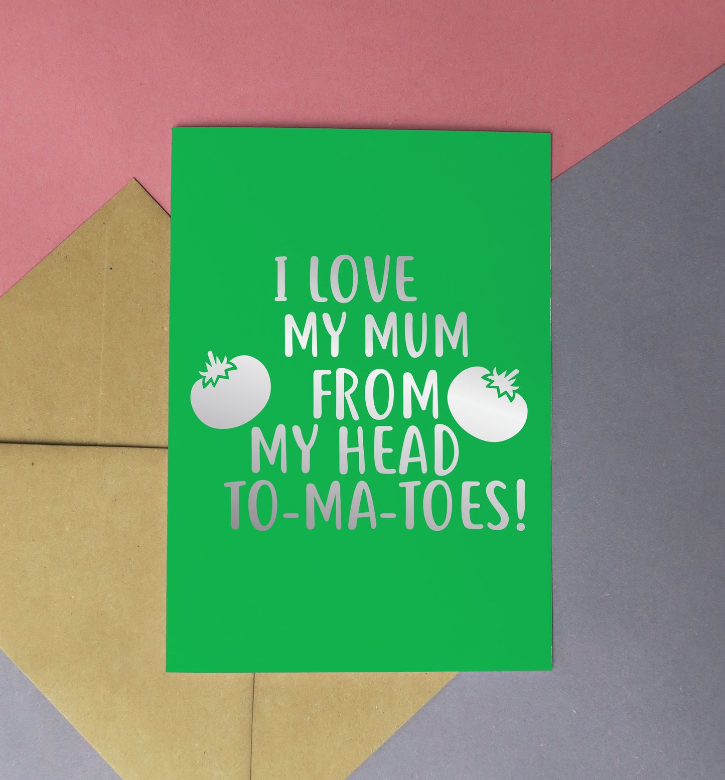 I love my mum from my head to-ma-toes greeting card green card with silver foil