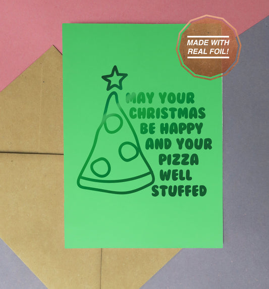 May your Christmas be happy and your pizza well stuffed | Foiled print / greeting card