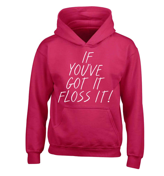 If you've got it floss it children's pink hoodie 12-13 Years