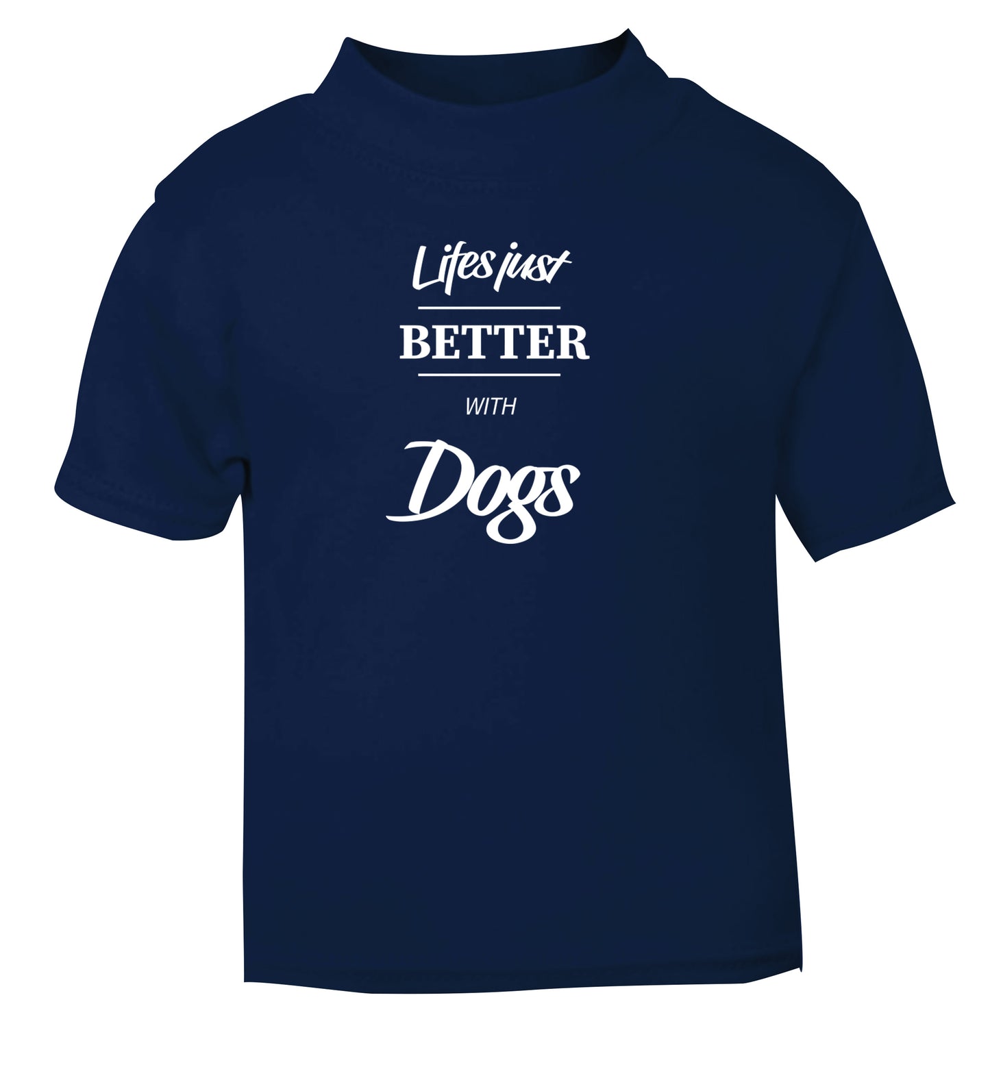 life is better with dogs navy Baby Toddler Tshirt 2 Years
