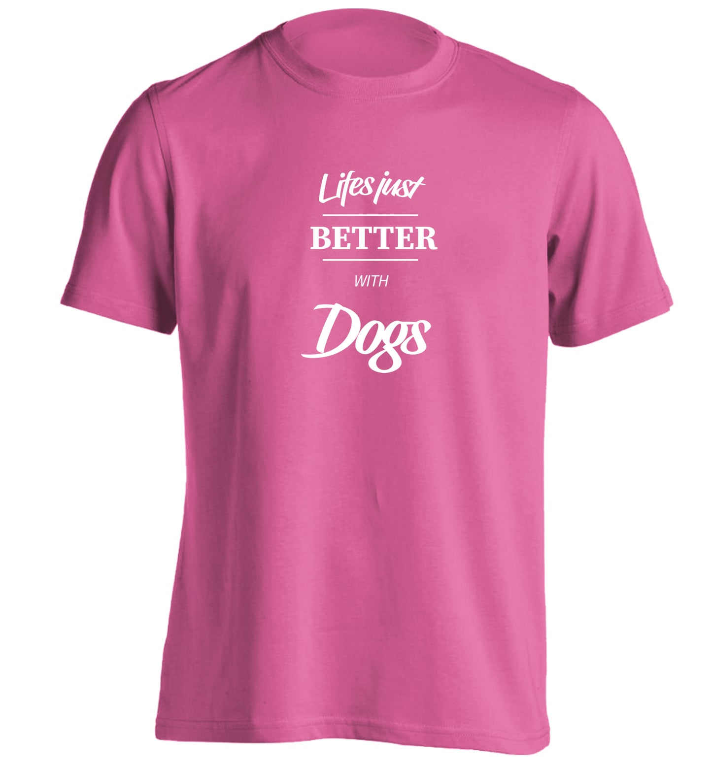 life is better with dogs adults unisex pink Tshirt 2XL