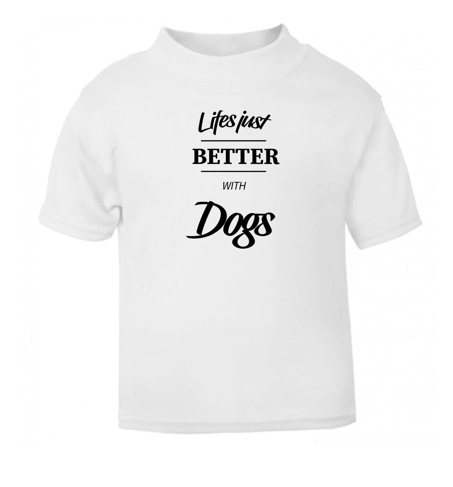 life is better with dogs white Baby Toddler Tshirt 2 Years