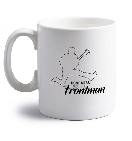 Don't mess with the frontman right handed white ceramic mug 
