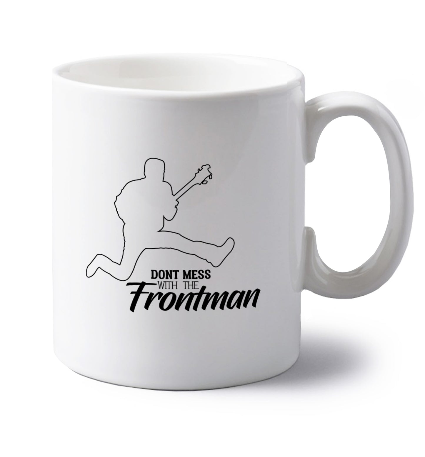 Don't mess with the frontman left handed white ceramic mug 
