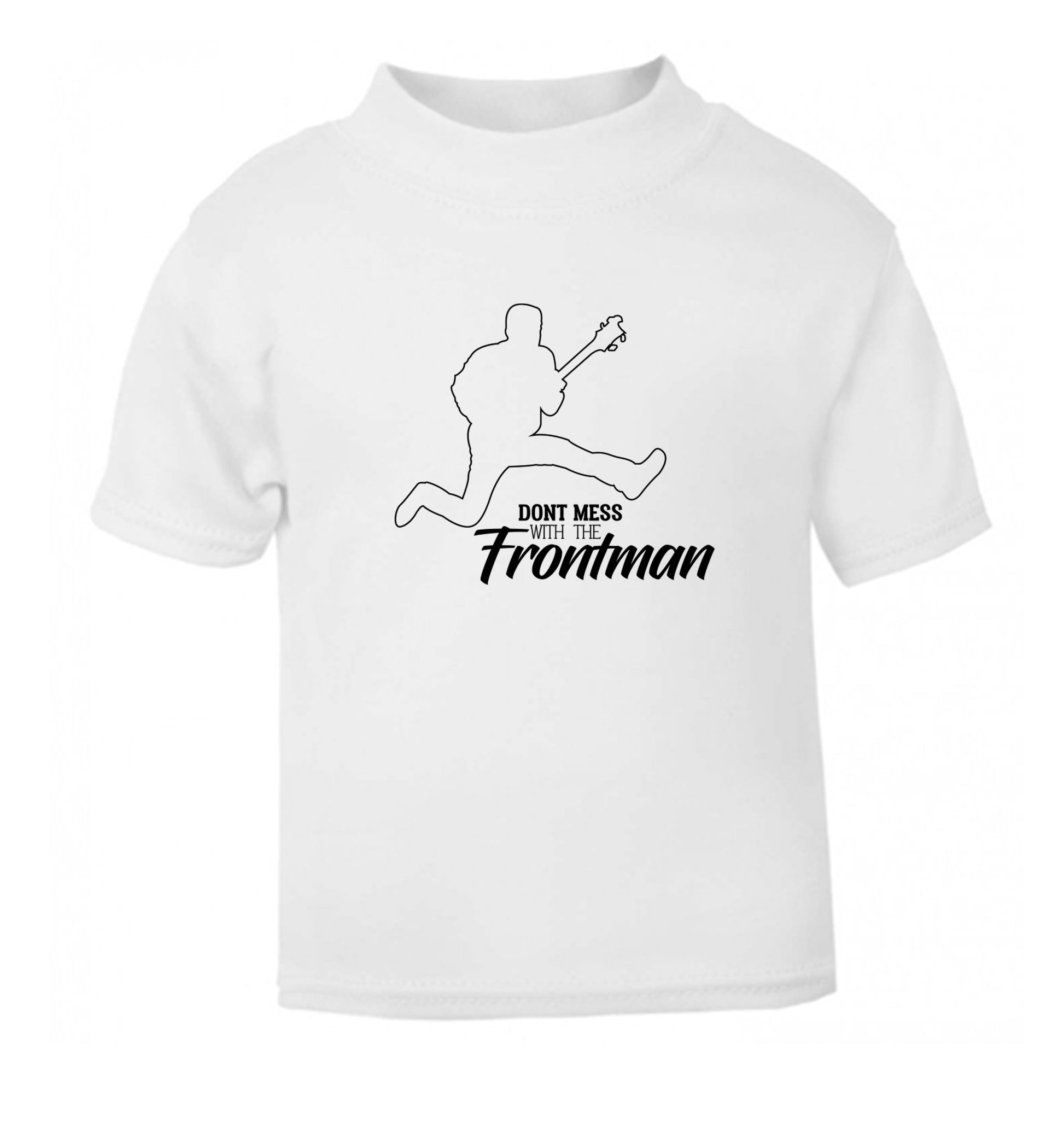 Don't mess with the frontman white Baby Toddler Tshirt 2 Years