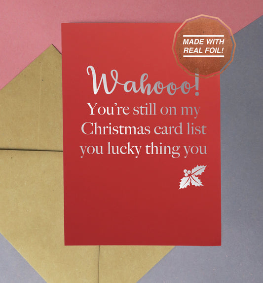 Wahoo! You're still on my Christmas list, you lucky thing you | Foiled print / greeting card